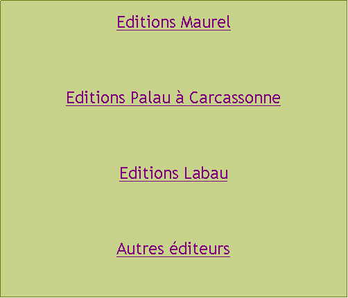 Zone de Texte: Editions MaurelEditions Palau à CarcassonneEditions LabauAutres éditeurs
