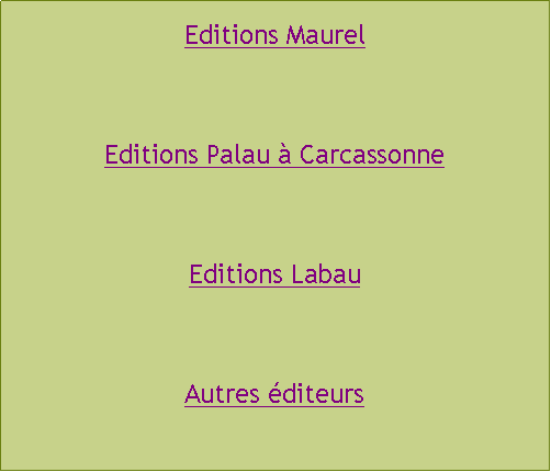 Zone de Texte: Editions MaurelEditions Palau  CarcassonneEditions LabauAutres diteurs