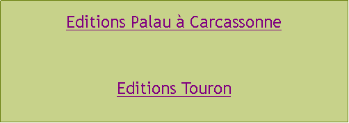 Zone de Texte: Editions Palau à CarcassonneEditions Touron
