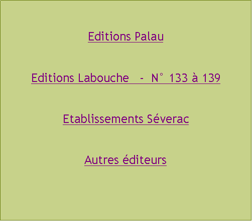 Zone de Texte: Editions PalauEditions Labouche   -  N 133  139Etablissements SveracAutres diteurs