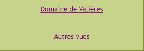 Zone de Texte: Domaine de ValiresAutres vues