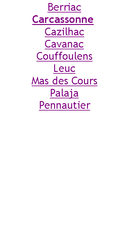 Zone de Texte: BerriacCarcassonne CazilhacCavanacCouffoulensLeucMas des CoursPalajaPennautier