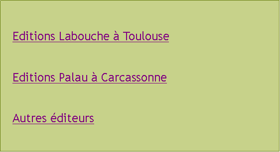 Zone de Texte: Editions Labouche  ToulouseEditions Palau  CarcassonneAutres diteurs