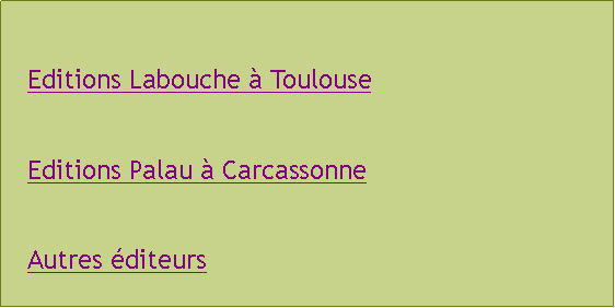 Zone de Texte: Editions Labouche à ToulouseEditions Palau à CarcassonneAutres éditeurs