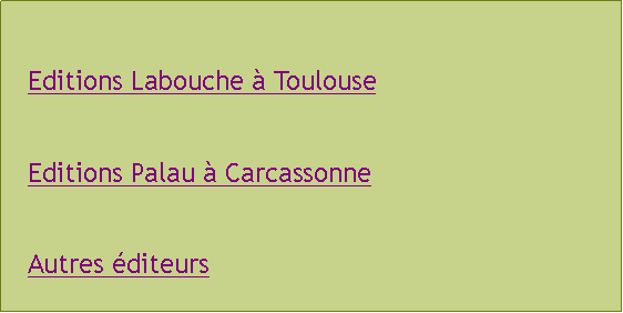 Zone de Texte: Editions Labouche  ToulouseEditions Palau  CarcassonneAutres diteurs