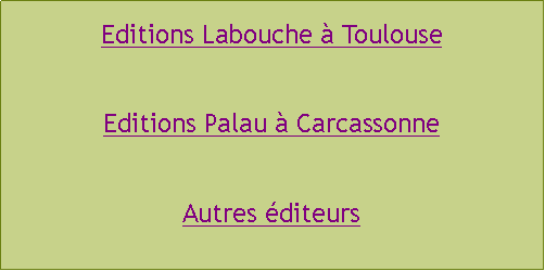 Zone de Texte: Editions Labouche  ToulouseEditions Palau  CarcassonneAutres diteurs
