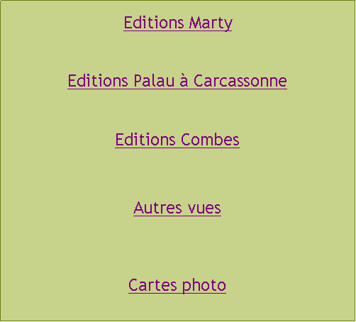 Zone de Texte: Editions MartyEditions Palau à CarcassonneEditions CombesAutres vuesCartes photo