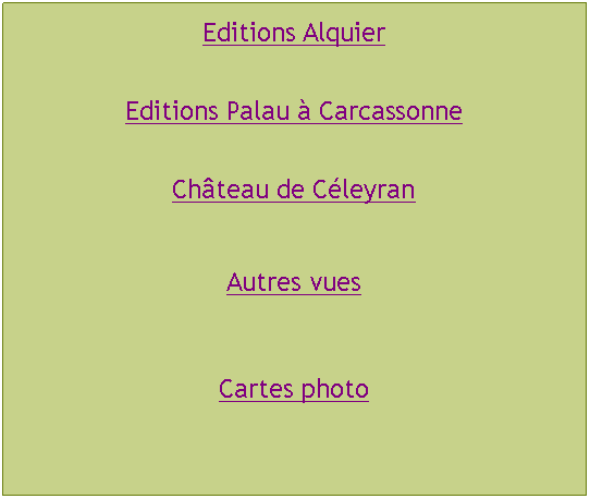 Zone de Texte: Editions AlquierEditions Palau à CarcassonneChâteau de CéleyranAutres vuesCartes photo
