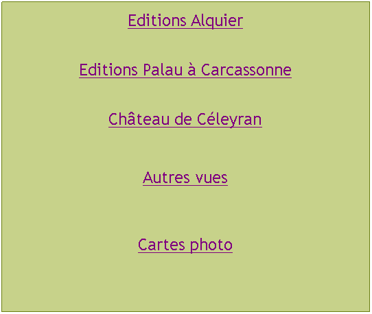 Zone de Texte: Editions AlquierEditions Palau  CarcassonneChteau de CleyranAutres vuesCartes photo