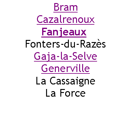 Zone de Texte: BramCazalrenouxFanjeaux Fonters-du-RazsGaja-la-SelveGenervilleLa CassaigneLa Force