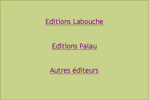 Zone de Texte: Editions LaboucheEditions PalauAutres éditeurs