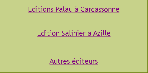 Zone de Texte: Editions Palau  CarcassonneEdition Salinier  AzilleAutres diteurs