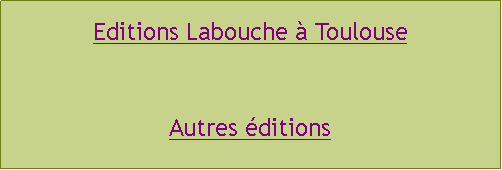 Zone de Texte: Editions Labouche  ToulouseAutres ditions