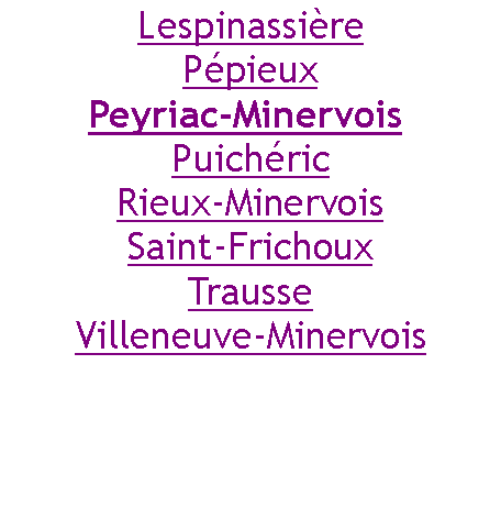 Zone de Texte: LespinassièrePépieuxPeyriac-Minervois PuichéricRieux-MinervoisSaint-FrichouxTrausseVilleneuve-Minervois