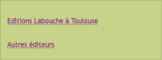 Zone de Texte: Editions Labouche à ToulouseAutres éditeurs