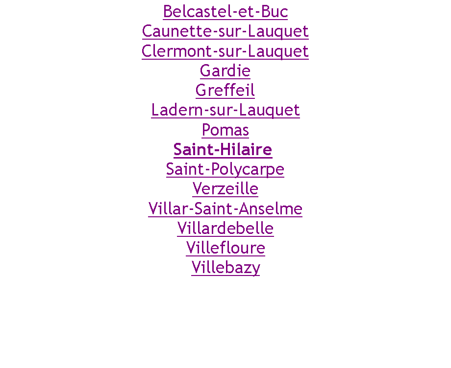 Zone de Texte: Belcastel-et-BucCaunette-sur-LauquetClermont-sur-LauquetGardieGreffeilLadern-sur-LauquetPomasSaint-Hilaire Saint-PolycarpeVerzeilleVillar-Saint-AnselmeVillardebelleVillefloureVillebazy