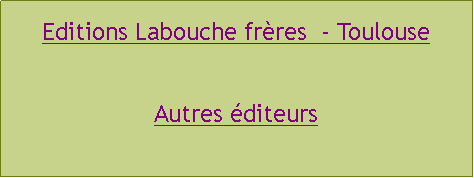Zone de Texte: Editions Labouche frres  - ToulouseAutres diteurs
