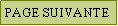 Zone de Texte: PAGE SUIVANTE