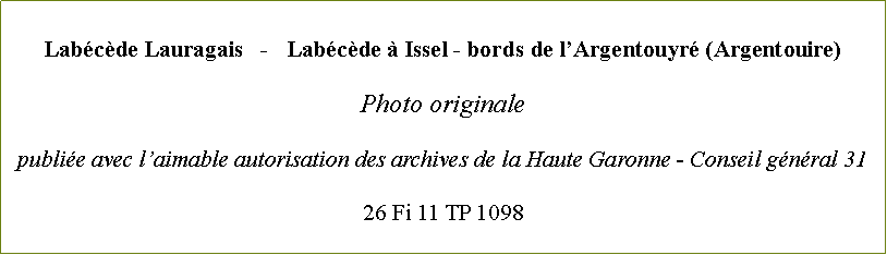 Zone de Texte: Labcde Lauragais   -   Labcde  Issel - bords de lArgentouyr (Argentouire)Photo originale  publie avec laimable autorisation des archives de la Haute Garonne - Conseil gnral 3126 Fi 11 TP 1098