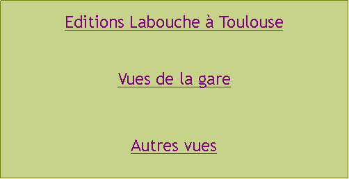 Zone de Texte: Editions Labouche  ToulouseVues de la gareAutres vues